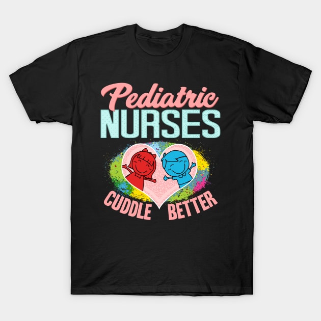 Pediatric Nurses Cuddle Better Registered Nurse T-Shirt by theperfectpresents